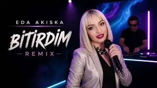 Eda Akıska – Bitirdim (Remix)