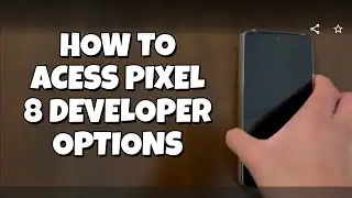 How to Access Developer Options on Pixel 8 