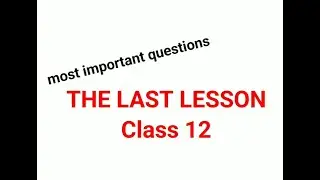 The last lesson | most important questions | class 12 english