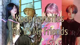 Kpop Favorites: Me Vs. My Friends