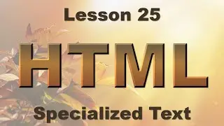 HTML Lesson 25: Specialized Text