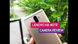 Lenovo K8 Note Camera Review with Samples- Dual Camera Performance