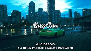 $UICIDEBOY$ - ALL OF MY PROBLEMS ALWAYS INVOLVE ME  (BassBoosted)