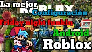 la mejor configuración de friday night funkin roblox android