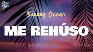 Danny Ocean - ME REHÚSO (Letra Oficial / Official Lyrics)