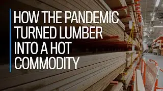 How the pandemic turned lumber into a hot commodity