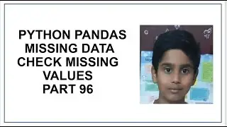 Python Pandas | Missing Data | Check Missing values | isnull() | Python Programming | tutorial 96