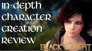 Black Desert | In-Depth Character Creation Review!