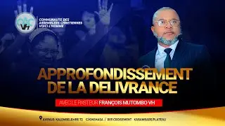 APPROFONDISSEMENT DE LA DELIVRANCE AVEC LE PASTEUR FRANÇOIS MUTOMBO VH /MARDI 03 SEPT 2024