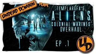 Aliens Colonial Marines Overhaul - EP 1 - Where is HE!?!?!?! (TemplarGFX's Mod)