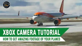 Complete Camera Tutorial for Xbox | Microsoft Flight Simulator