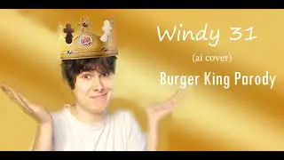 Windy 31 (ai cover) Ballin-Burger King Parody