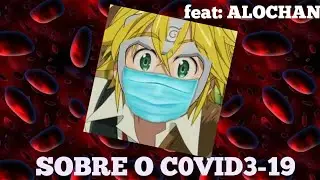 SOBRE O C0R0N4... | ft. Alochan |