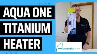 Aqua One Titanium Heater Range - Product Spotlight