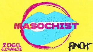 2 ENGEL & CHARLiE X FiNCH - MASOCHiST (LYRiC ViDEO)