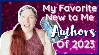 My FAVORITE  New to Me Authors in 2023