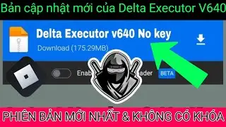 Bản cập nhật mới của Roblox Delta Executor DELTA V640 (2024) |