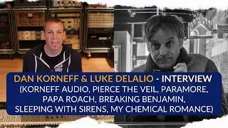 Dan Korneff & Luke DeLalio (Korneff Audio, Pierce the Veil, Paramore, My Chemical Romance)