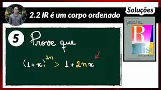 Análise Real | Soluções - 2.2.5 | (1 + x)^2n é maior que 1 + 2nx - R é um corpo ordenado