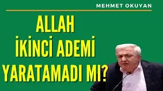 Allah ikinci bir adem yaratamadı mı? Mehmet OKUYAN