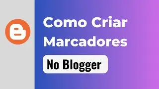 Como Criar Marcadores no Blogger para Organizar seu Conteúdo