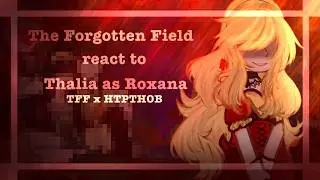 ‖•The Forgotten Field react to Thlia as Roxana Agriche•‖0.5/1‖ TFF x HTPTFLOB ‖ My Au‖ Hope you like