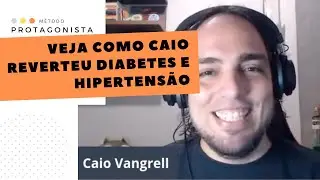 Como Caio Reverteu o Diabetes e Hipertensão Sem Dieta