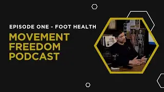 Movement Freedom Episode One - Foot Health