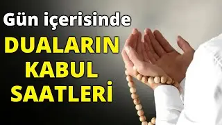 DUALARIMIZI HANGİ VAKİTLERDE YAPARSAK KABUL OLUR (DUALARIN KABUL SAATLERİ)