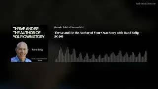 Thrive and Be the Author of Your Own Story with Rand Seliga8m3o podbean video share