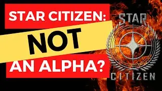 Is Star Citizen REALLY Alpha?