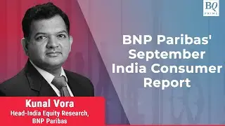 BNP Paribas' September India Consumer Report: Key Highlights | BQ Prime