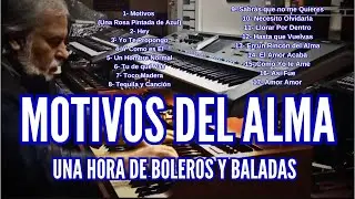 MOTIVOS DEL ALMA-UNA HORA DE BOLEROS Y BALADAS ROMANTICAS- OMAR GARCIA-HAMMOND ORGAN & KEYBOARDS