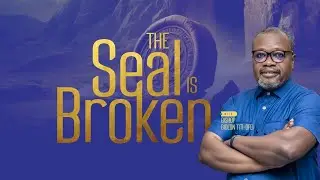 The Seal is Broken: Sermon by: Bishop Gideon Titi-Ofei