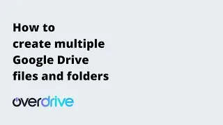 How to create multiple files and folders in Google Drive | Overdrive Tutorials