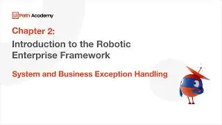 21b. Intro to the Robotic Enterprise Framework - System and Business Exception Handling