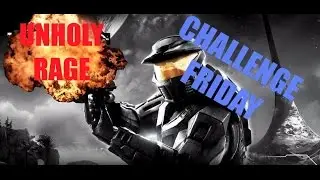 UNHOLY RAGE! Halo Challenge Friday