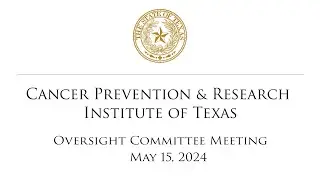 CPRIT Oversight Committee Meeting (May 15, 2024)