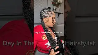Day in the life of a Hairstylist #beautyentrepreneur #hairbraider #lifeofabraider