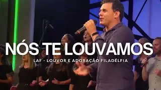 NÓS TE LOUVAMOS - WE PRAISE YOU (AO VIVO) | LAF - Louvor e Adoração Filadélfia