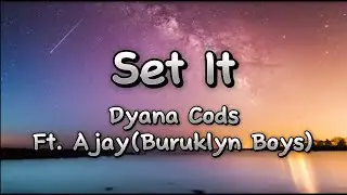 dyana cods ft. ajay(buruklyn boys) - set it (lyrics)