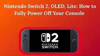 Nintendo Switch 2, OLED, Lite: How to Fully Power Off Your Console