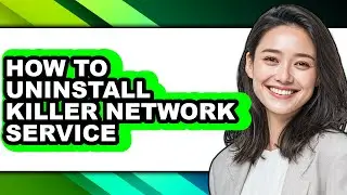 How to Uninstall Killer Network Service - Easy Guide