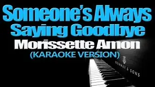SOMEONE'S ALWAYS SAYING GOODBYE - Morissette (KARAOKE VERSION)