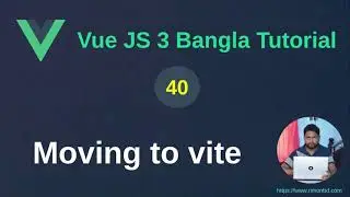 Vue.js 3 Bangla Tutorial: 40. Moving to vite