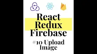 React Redux Firebase - Full Stack App #10 Upload Image