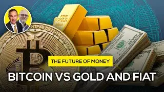The Future of Currency: Bitcoin vs Gold and Fiat