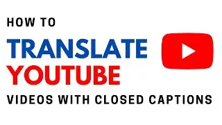 How to Translate YouTube Videos with Closed Captions 2020