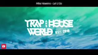Mike Hawkins - Let U Go [Lyrics]