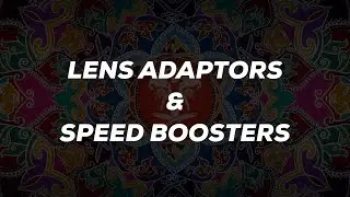 SPEED BOOSTERS & LENS ADAPTORS